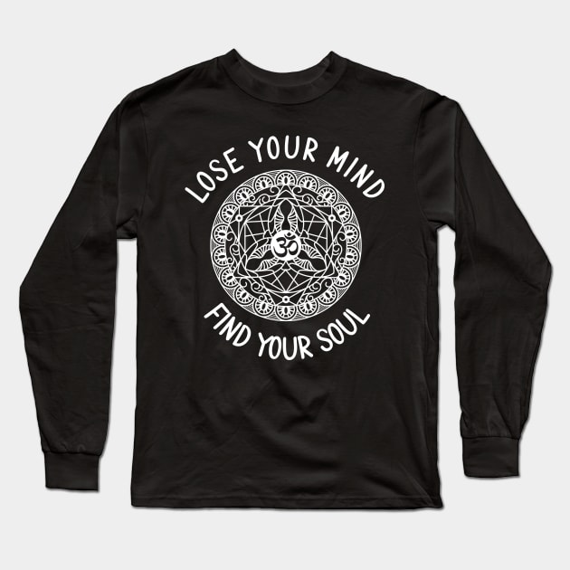 Lose Your Mind Find Your Soul Long Sleeve T-Shirt by Om That Shop